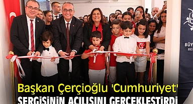 Başkan Çerçioğlu 'Cumhuriyet' sergisinin açılışını gerçekleştirdi