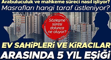 Ev sahipleri ve kiracılar arasında 5 yıl eşiği! Sözleşmede bu süre dolunca ne oluyor? Arabuluculuk ve mahkeme süreci nasıl işliyor? Masrafları hangi taraf...