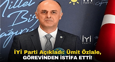 İYİ Parti Açıkladı: Ümit Özlale, Görevinden İstifa Etti!