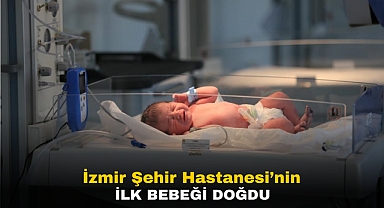 İzmir Şehir Hastanesi'nin İlk Bebeği Doğdu