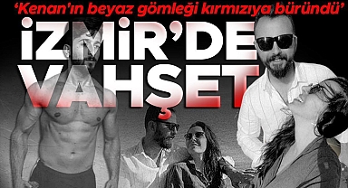 Urla'da 'omuz attın' cinayeti! Semih Kenan Köse'nin sevgilisi dehşet anlarını anlattı