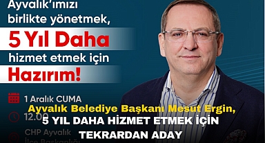 Ayvalık Belediye Başkanı Mesut Ergin: 