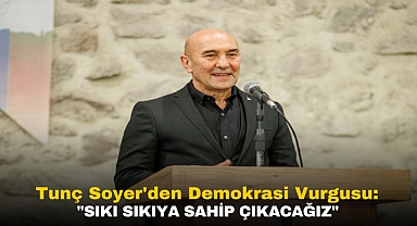 Başkan Tunç Soyer’den demokrasi vurgusu