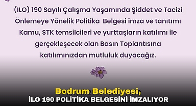BODRUM BELEDİYESİ, İLO 190 POLİTİKA BELGESİNİ İMZALIYOR