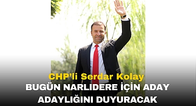 CHP’li Serdar Kolay Bugün Narlıdere İçin Aday Adaylığını Duyuracak