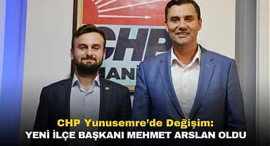 CHP Yunusemre’de Değişim: Yeni İlçe Başkanı Mehmet Arslan Oldu