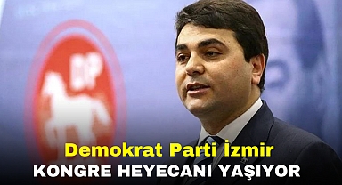 Demokrat Parti İzmir Kongre Heyecanı Yaşıyor