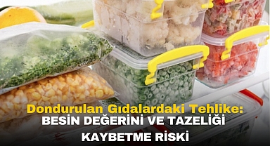 Dondurulan gıdalardaki tehlike