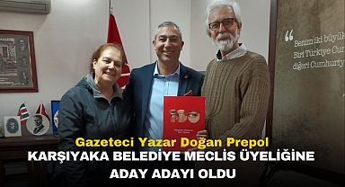GAZETECİ YAZAR DOĞAN PREPOL KARŞIYAKA BELEDİYE MECLİS ÜYELİĞİNE ADAY ADAYI OLDU