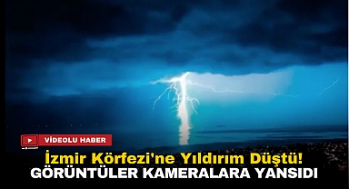 İzmir Körfezi'ne yıldırım düştü: O an böyle görüntülendi