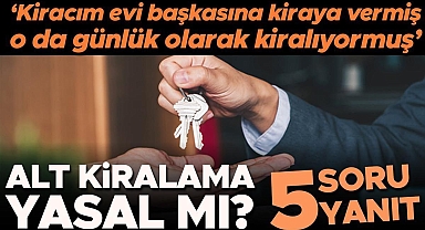 'Kiracım evi başkasına kiraya vermiş, o da günlük olarak kiralıyormuş...' Alt kiralama yasal mı? Ev sahibi bu durumda ne yapabilir? | 5 SORU 5 YANIT