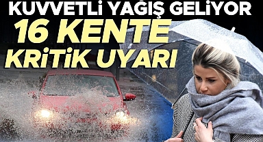 Kuvvetli yağış geliyor! Meteoroloji'den 16 ile 'sarı' ve 'turuncu' uyarı