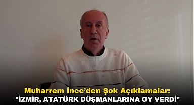 Muharrem İnce’den Şok Açıklamalar: