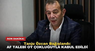 Tanju Özcan Bağışlandı: Af talebi oy çokluğuyla kabul edildi