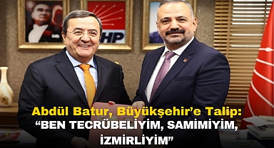 Abdül Batur, Büyükşehir’e Talip: “BEN TECRÜBELİYİM, SAMİMİYİM, İZMİRLİYİM”
