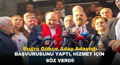 Buğra Gökçe Aday Adaylığı Başvurusunu Yaptı, Hizmet İçin Söz Verdi!