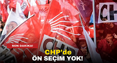 CHP'de Ön Seçim Yok