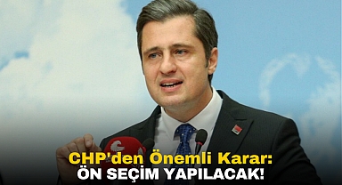 CHP'den Önemli Karar: Ön Seçim Yapılacak!