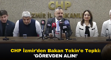 CHP İzmir İl Başkanı Aslanoğlu'ndan Bakan Tekin'e Tepki: 'Görevden Alın'