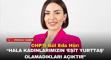 CHP'li Gül Eda Hür: