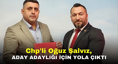 Chp'li Oğuz Şalvız, Aday Adaylığı İçin Yola Çıktı