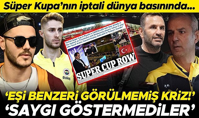 Eşi benzeri görülmemiş kriz! Süper Kupa'nın iptal edilmesi büyük yankı uyandırdı