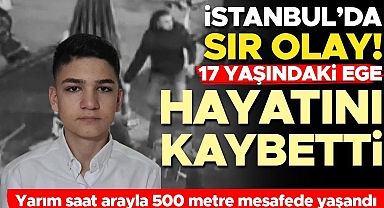 İstanbul'da sır olay! Yarım saat arayla 500 metre mesafede yaşandı: 17 yaşındaki Ege hayatını kaybetti
