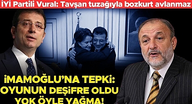 İYİ Partili Oktay Vural'dan İmamoğlu'na tepki: Tavşan tuzağıyla bozkurt avlanmaz