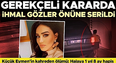 Küçük Eymen'in ölümüne neden olmuştu... Hala için gerekçeli karar açıklandı