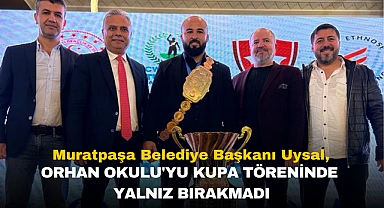 Muratpaşa Belediye Başkanı Uysal, Orhan Okulu'yu Kupa Töreninde Yalnız Bırakmadı