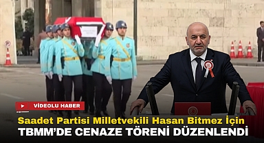 Saadet Partisi Milletvekili Hasan Bitmez İçin TBMM'de Resmi Cenaze Töreni Düzenlendi