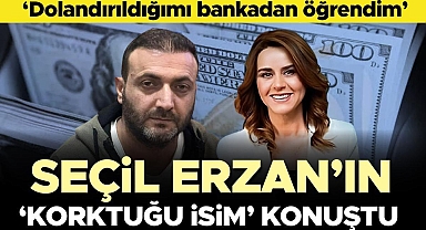 'Seçil Erzan'ın korktuğu isim' olarak anılıyordu... İddialar hakkında konuştu: Dolandırıldığımı bankadan öğrendim