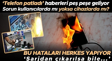 Telefon ve şarj aleti patlamaları arttı! Kullanıcılar mı hatalı yoksa cihazlar mı sorunlu? ‘Yıldırımlı havalarda telefonu şarj etmeyin çünkü...’