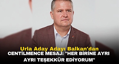 Urla Aday Adayı Balkan'dan Centilmence Mesaj: