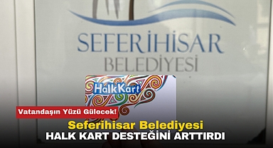 Vatandaşın Yüzü Gülecek! Seferihisar Belediyesi Halk Kart Desteğini Arttırdı