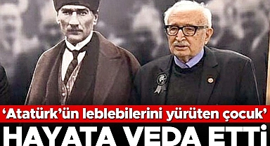 ‘Atatürk’ün leblebilerini yürüten çocuk’... Hayata veda etti