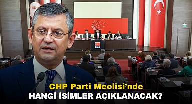 CHP Parti Meclisi toplantısında hangi iller açıklanacak? İşte detaylar...