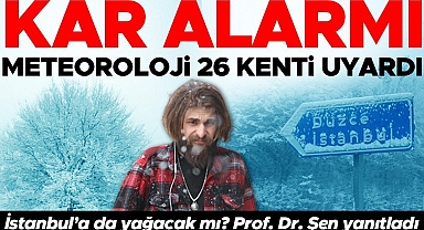 Meteoroloji'den 26 kent için uyarı! İstanbul'a kar yağacak mı? Prof. Dr. Orhan Şen yanıtladı