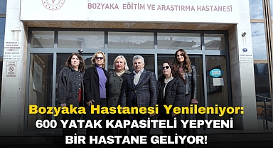 Bozyaka Hastanesi Yenileniyor: Karabağlar'a 600 Yatak Kapasiteli Modern Bir Sağlık Merkezi Geliyor!