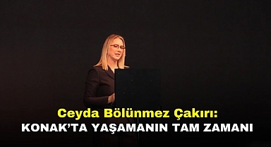 Ceyda Bölünmez Çakırı: Konak’ta yaşamanın tam zamanı