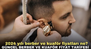 2024 yılı berber ve kuaför fiyatları ne? Güncel berber ve kuaför fiyat tarifesi