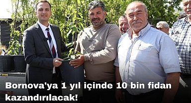 Bornova'ya 1 yıl içinde 10 bin fidan kazandırılacak!