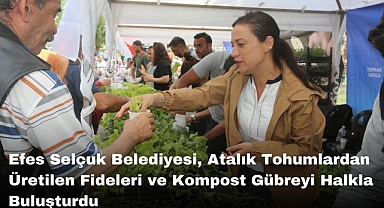 Efes Selçuk Belediyesi, Atalık Tohumlardan Üretilen Fideleri ve Kompost Gübreyi Halkla Buluşturdu