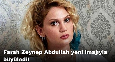 Farah Zeynep Abdullah yeni imajıyla büyüledi!