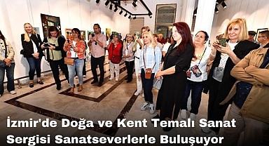 İzmir'de Doğa ve Kent Temalı Sanat Sergisi Sanatseverlerle Buluşuyor