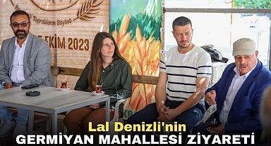 Lal Denizli'nin Germiyan Mahallesi Ziyareti