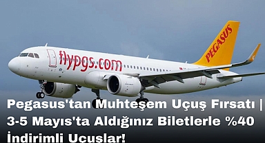 Pegasus'tan Muhteşem Uçuş Fırsatı | 3-5 Mayıs'ta Aldığınız Biletlerle %40 İndirimli Uçuşlar!