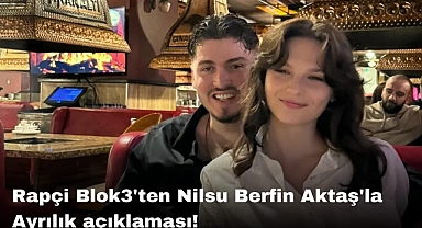 Rapçi Blok3'ten Nilsu Berfin Aktaş'la Ayrılık açıklaması!