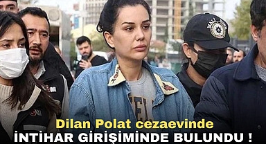 SONDAKİKA | Dilan Polat cezaevinde intihar girişiminde bulundu !