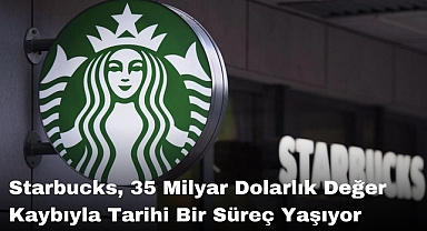 Starbucks, 35 Milyar Dolarlık Değer Kaybıyla Tarihi Bir Süreç Yaşıyor